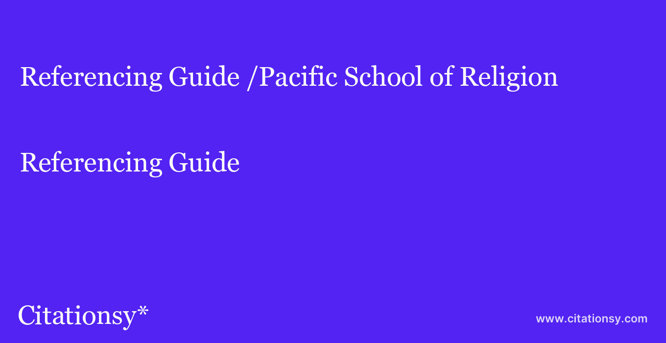 Referencing Guide: /Pacific School of Religion